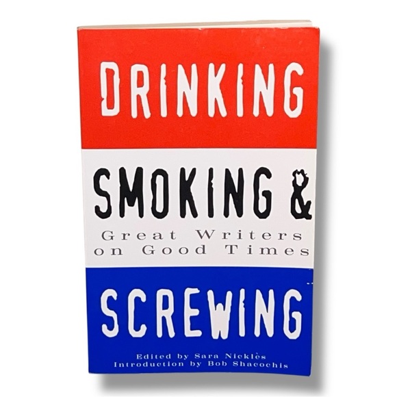 Drinking, Smoking and Screwing : Great Writers on Good Times Multiple Authors - Picture 1 of 9